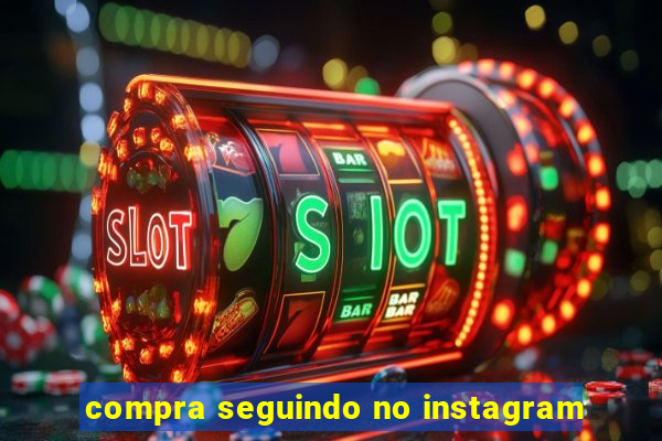 compra seguindo no instagram